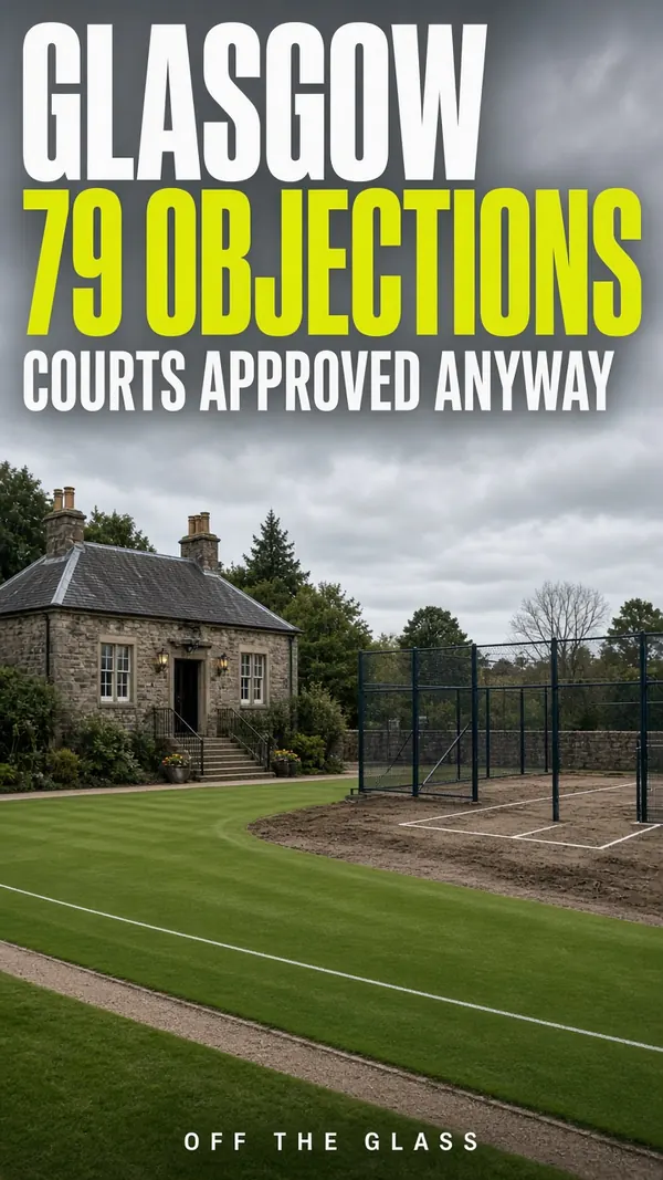 Off The Glass graphic: Glasgow, 79 objections, courts approved anyway, over a bowling green and new court